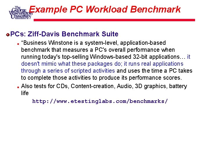 Example PC Workload Benchmark PCs: Ziff-Davis Benchmark Suite “Business Winstone is a system-level, application-based