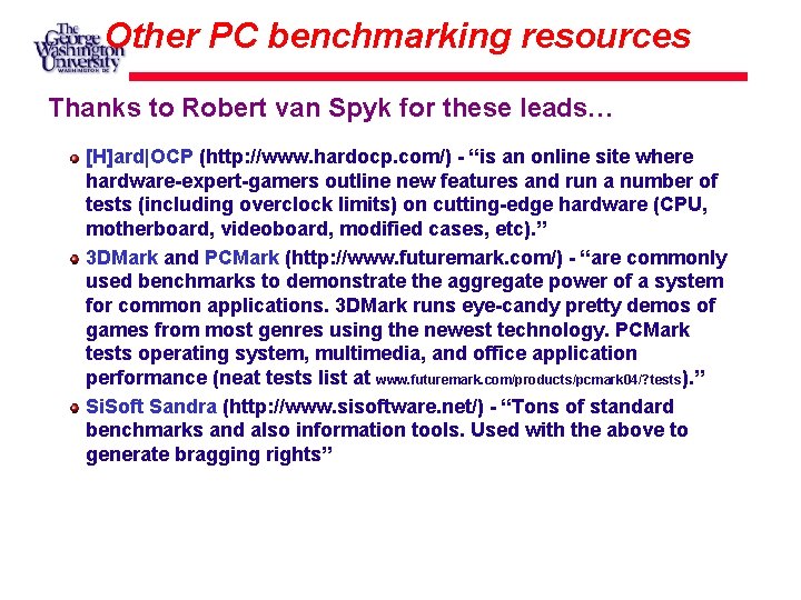 Other PC benchmarking resources Thanks to Robert van Spyk for these leads… [H]ard|OCP (http: