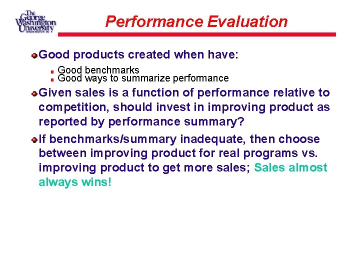 Performance Evaluation Good products created when have: Good benchmarks Good ways to summarize performance