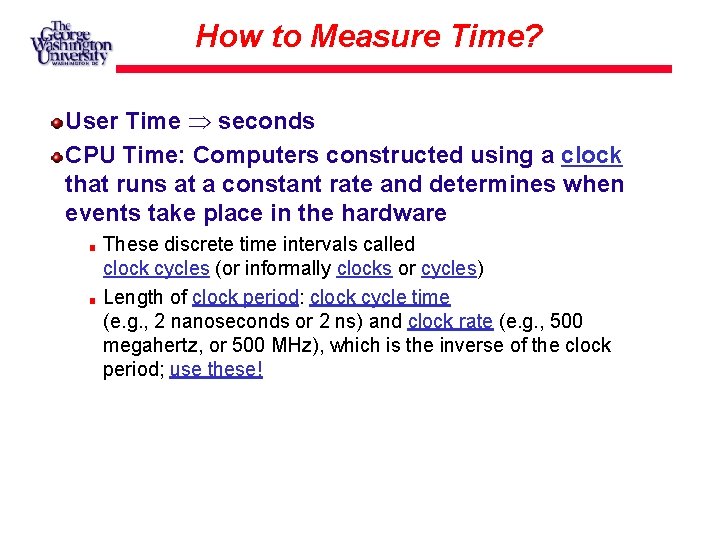 How to Measure Time? User Time seconds CPU Time: Computers constructed using a clock