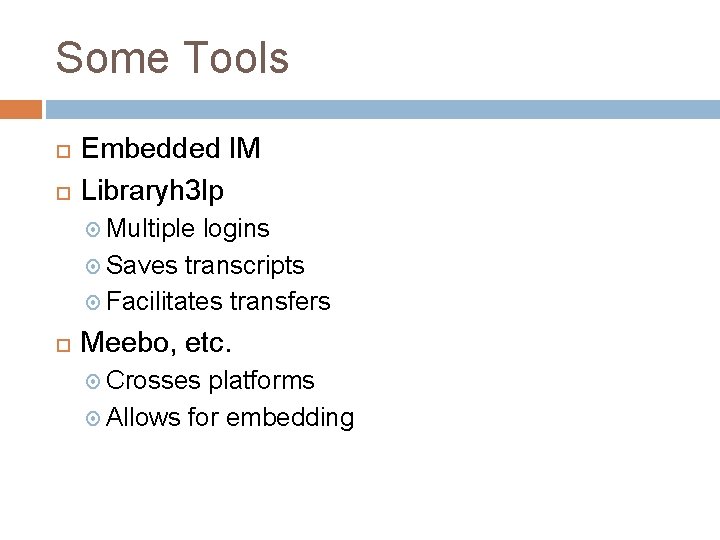 Some Tools Embedded IM Libraryh 3 lp Multiple logins Saves transcripts Facilitates transfers Meebo,