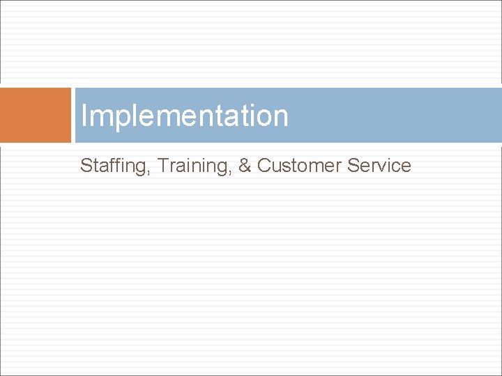 Implementation Staffing, Training, & Customer Service 