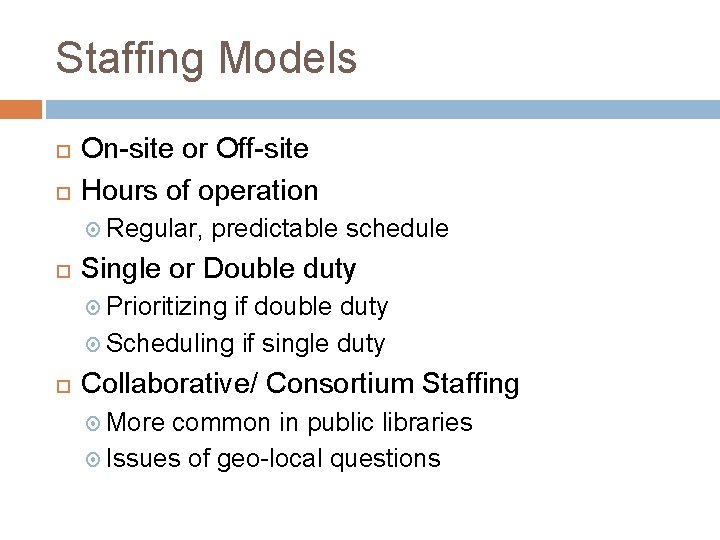 Staffing Models On-site or Off-site Hours of operation Regular, predictable schedule Single or Double