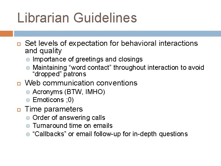 Librarian Guidelines Set levels of expectation for behavioral interactions and quality Web communication conventions