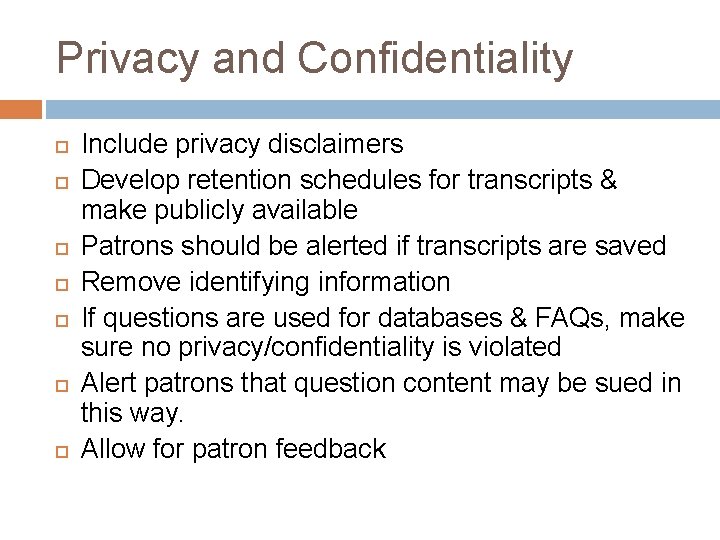 Privacy and Confidentiality Include privacy disclaimers Develop retention schedules for transcripts & make publicly