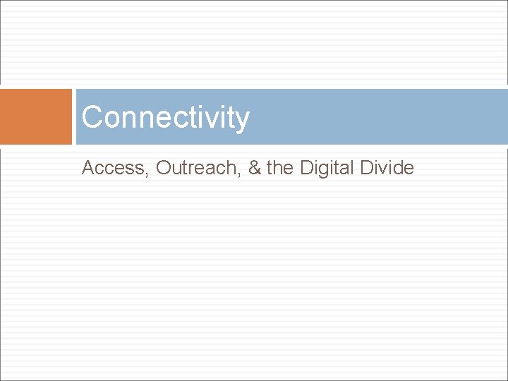 Connectivity Access, Outreach, & the Digital Divide 