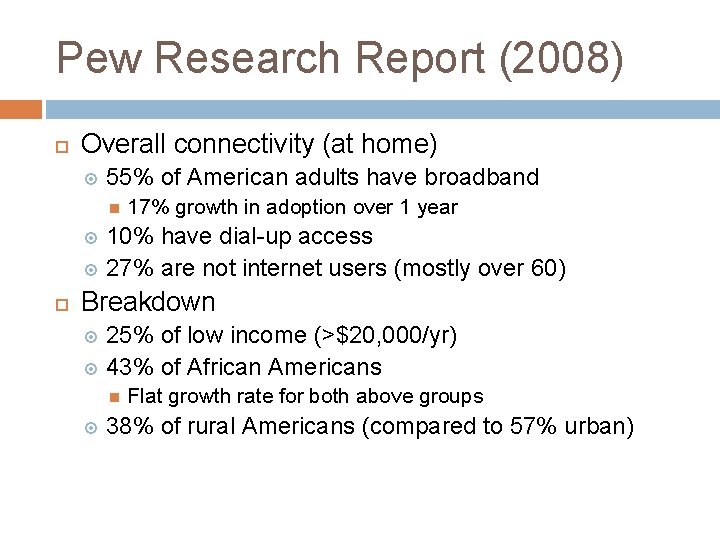 Pew Research Report (2008) Overall connectivity (at home) 55% of American adults have broadband