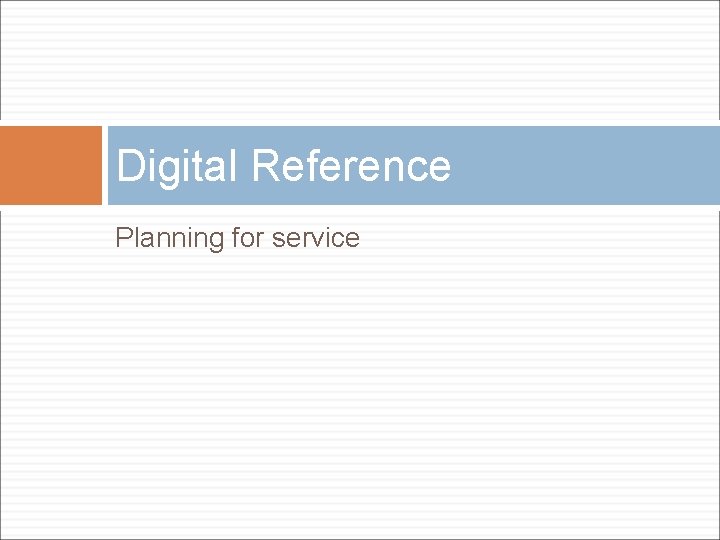 Digital Reference Planning for service 