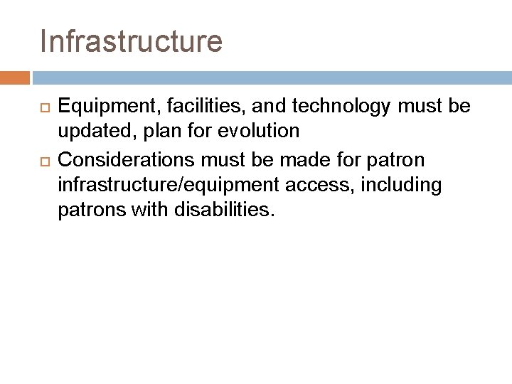 Infrastructure Equipment, facilities, and technology must be updated, plan for evolution Considerations must be