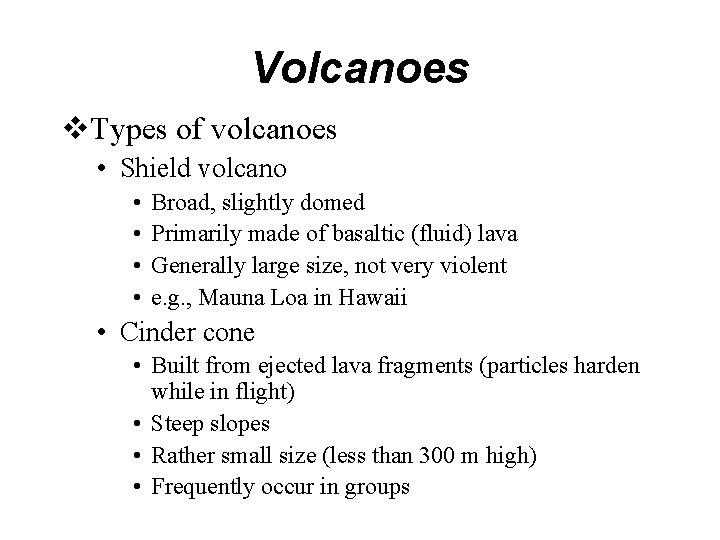 Volcanoes v. Types of volcanoes • Shield volcano • • Broad, slightly domed Primarily