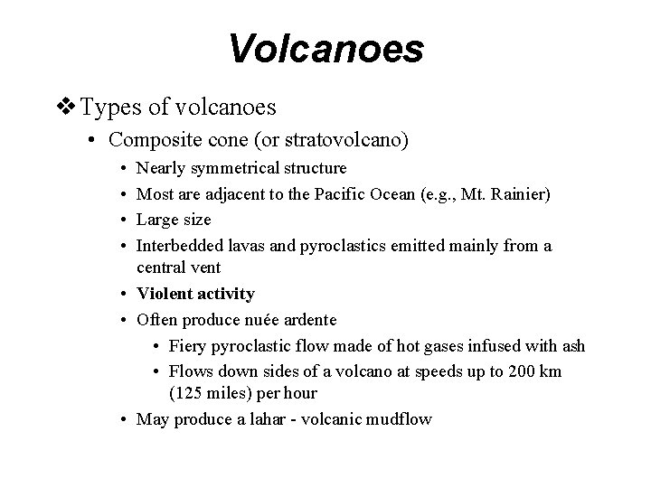 Volcanoes v Types of volcanoes • Composite cone (or stratovolcano) • • Nearly symmetrical