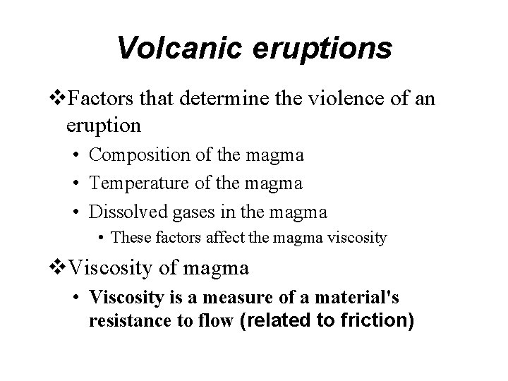 Volcanic eruptions v. Factors that determine the violence of an eruption • Composition of