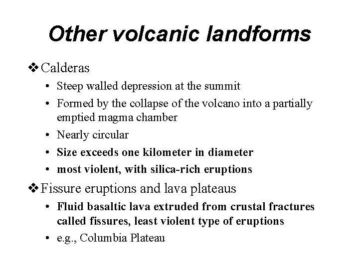 Other volcanic landforms v Calderas • Steep walled depression at the summit • Formed