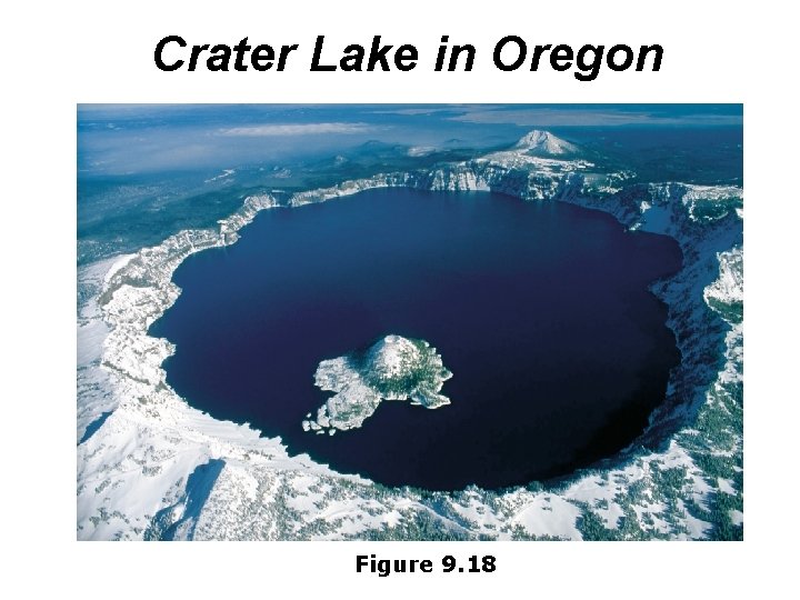 Crater Lake in Oregon Figure 9. 18 