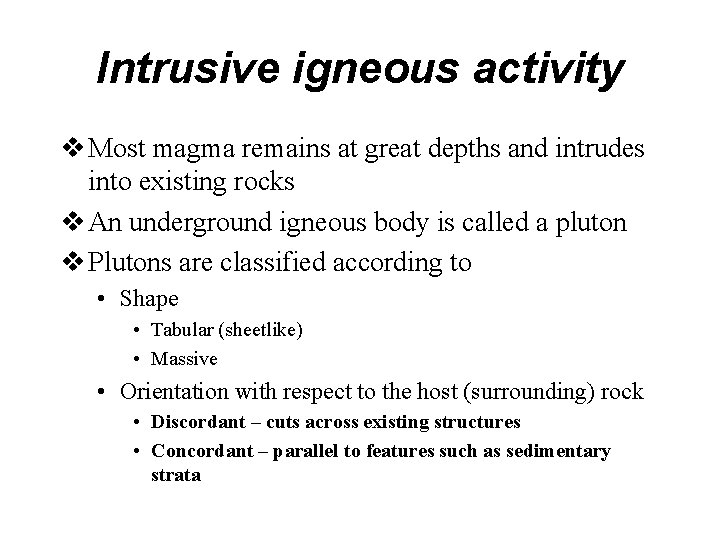 Intrusive igneous activity v Most magma remains at great depths and intrudes into existing