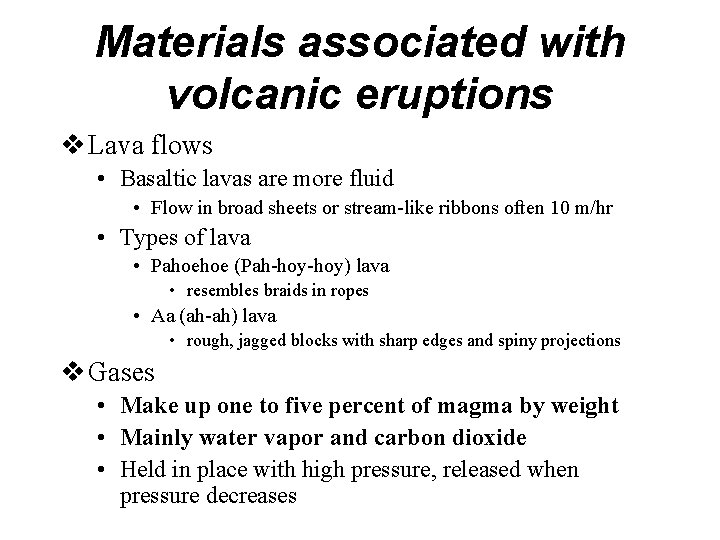 Materials associated with volcanic eruptions v Lava flows • Basaltic lavas are more fluid