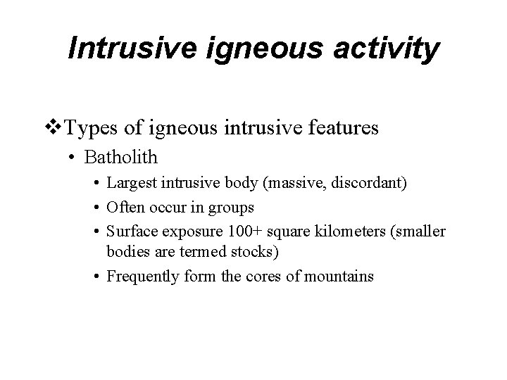 Intrusive igneous activity v. Types of igneous intrusive features • Batholith • Largest intrusive