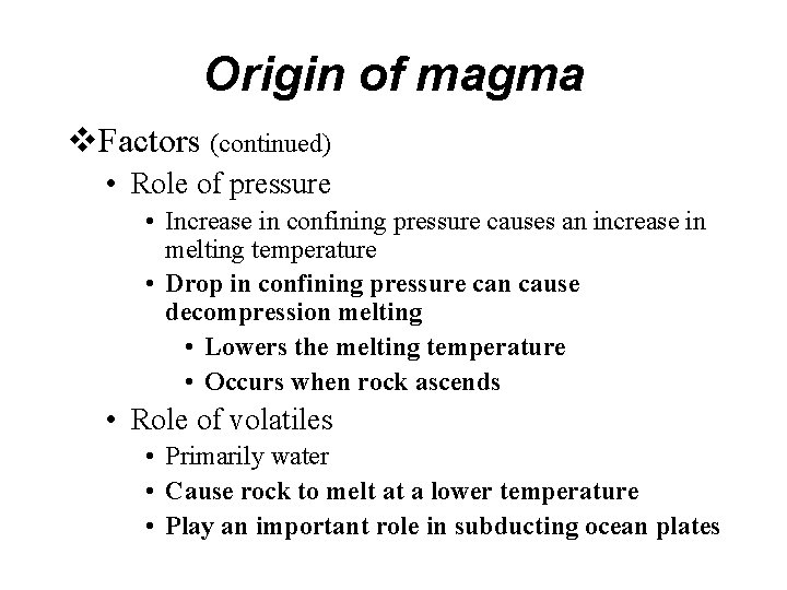 Origin of magma v. Factors (continued) • Role of pressure • Increase in confining