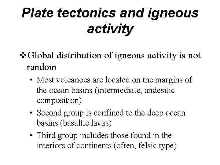 Plate tectonics and igneous activity v. Global distribution of igneous activity is not random
