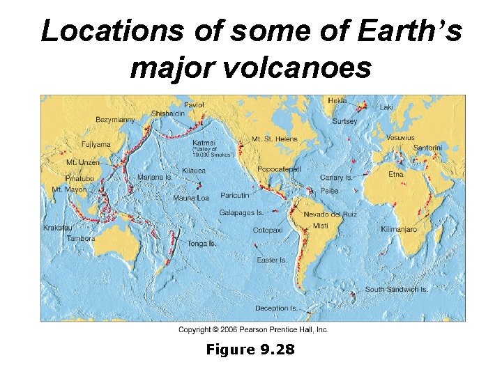 Locations of some of Earth’s major volcanoes Figure 9. 28 