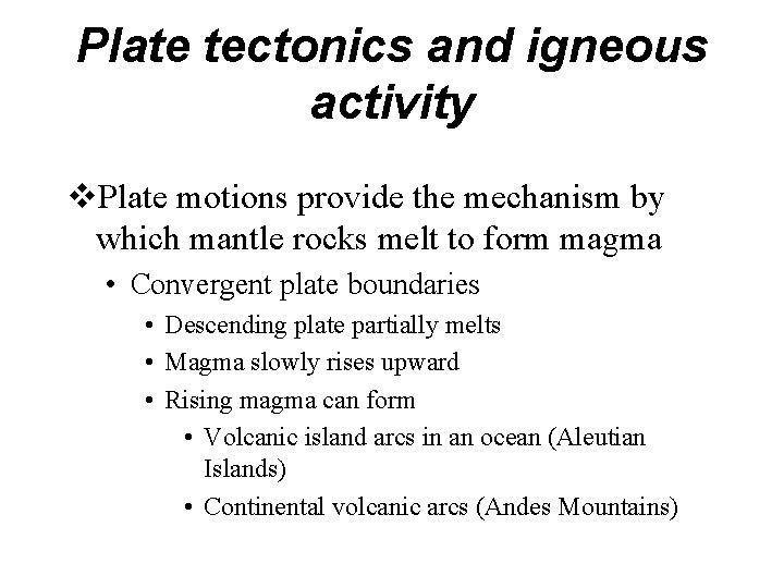 Plate tectonics and igneous activity v. Plate motions provide the mechanism by which mantle