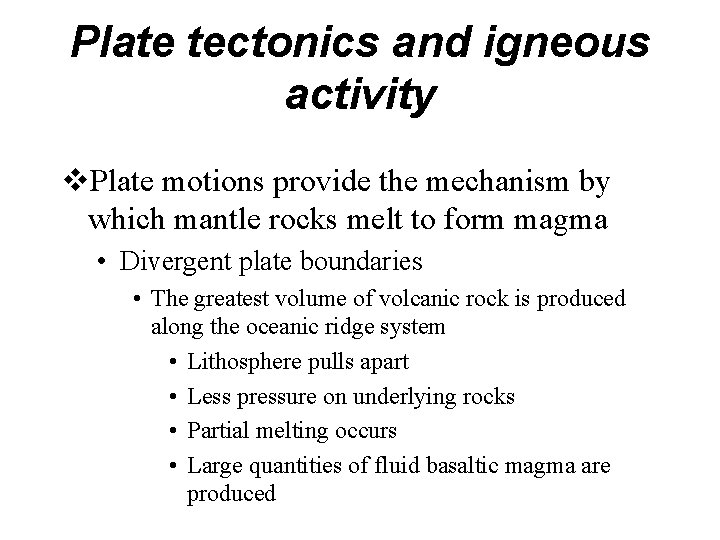 Plate tectonics and igneous activity v. Plate motions provide the mechanism by which mantle