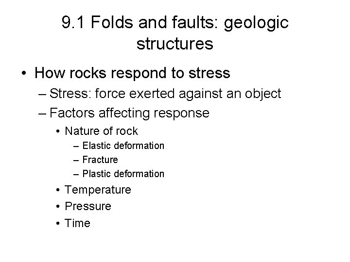 9. 1 Folds and faults: geologic structures • How rocks respond to stress –