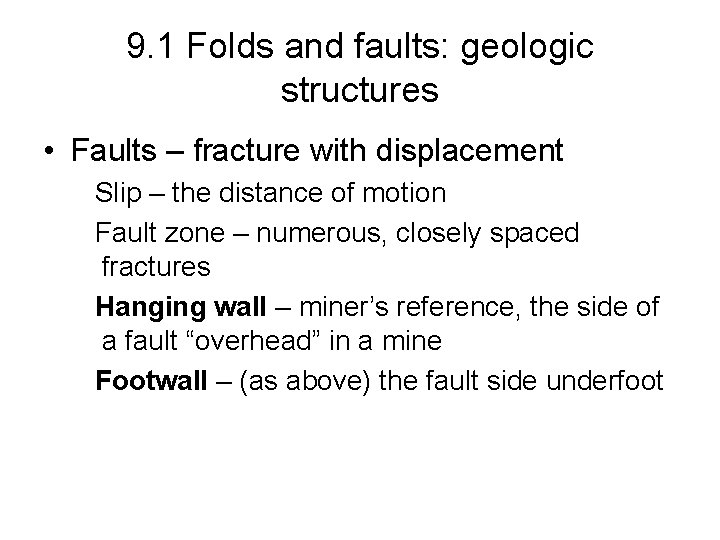9. 1 Folds and faults: geologic structures • Faults – fracture with displacement Slip