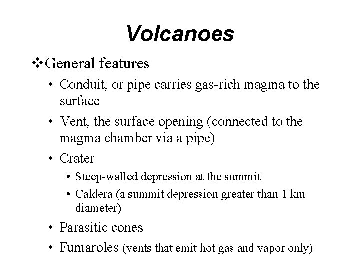 Volcanoes v. General features • Conduit, or pipe carries gas-rich magma to the surface