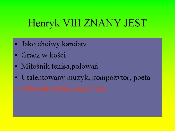 Henryk VIII ZNANY JEST • • • Jako chciwy karciarz Gracz w kości Miłośnik