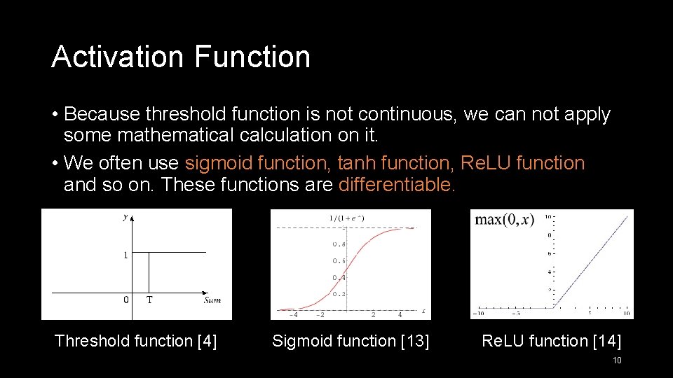 Activation Function • Because threshold function is not continuous, we can not apply some