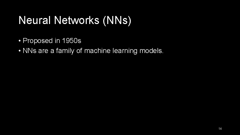 Neural Networks (NNs) • Proposed in 1950 s • NNs are a family of