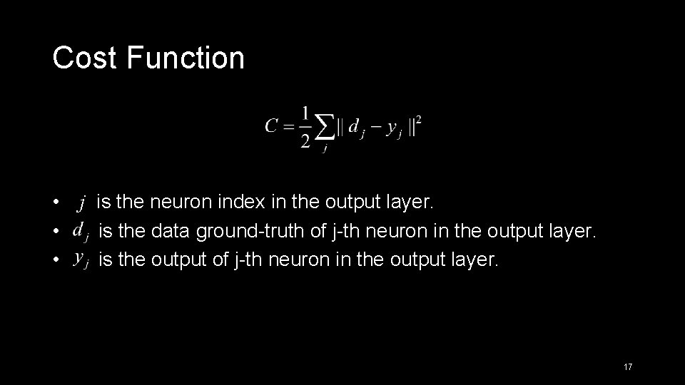 Cost Function • j is the neuron index in the output layer. • is