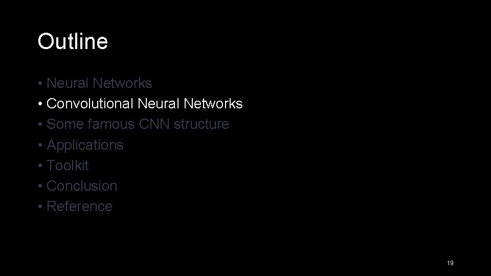 Outline • Neural Networks • Convolutional Neural Networks • Some famous CNN structure •