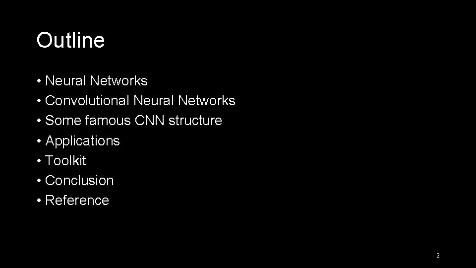 Outline • Neural Networks • Convolutional Neural Networks • Some famous CNN structure •