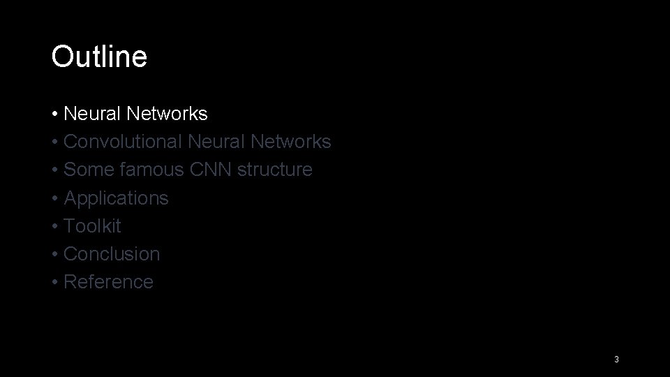 Outline • Neural Networks • Convolutional Neural Networks • Some famous CNN structure •