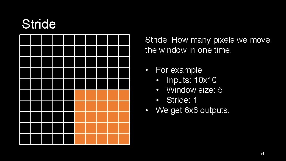 Stride: How many pixels we move the window in one time. • For example
