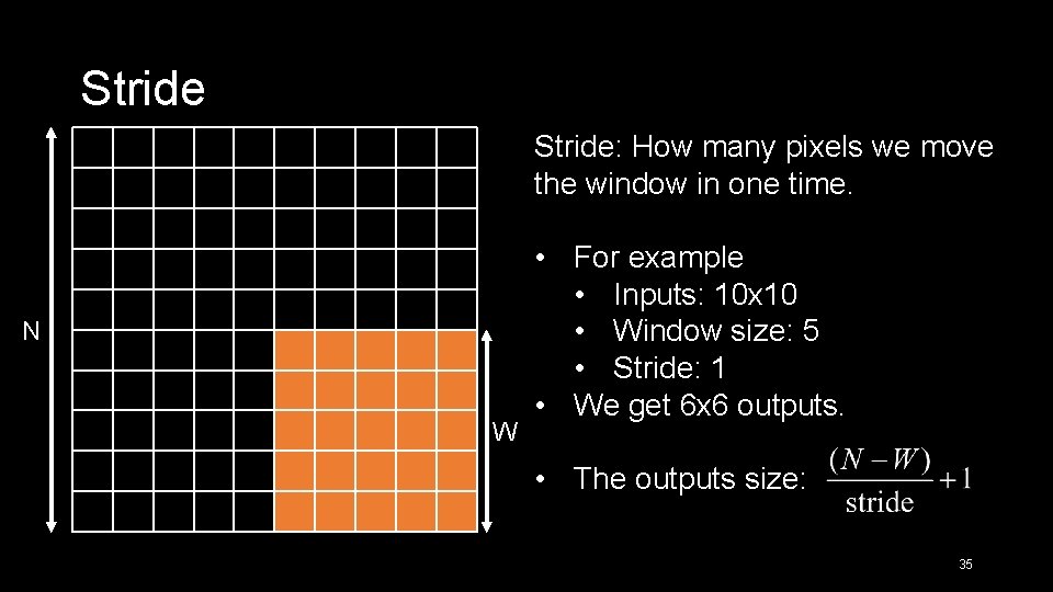 Stride: How many pixels we move the window in one time. N W •