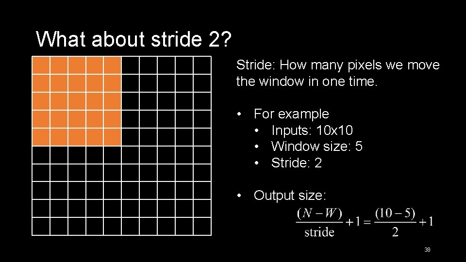 What about stride 2? Stride: How many pixels we move the window in one