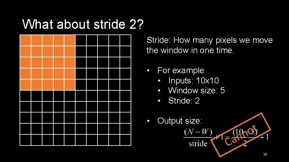 What about stride 2? Stride: How many pixels we move the window in one