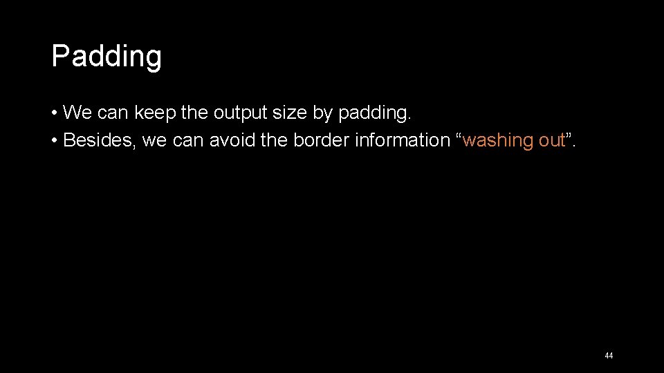 Padding • We can keep the output size by padding. • Besides, we can