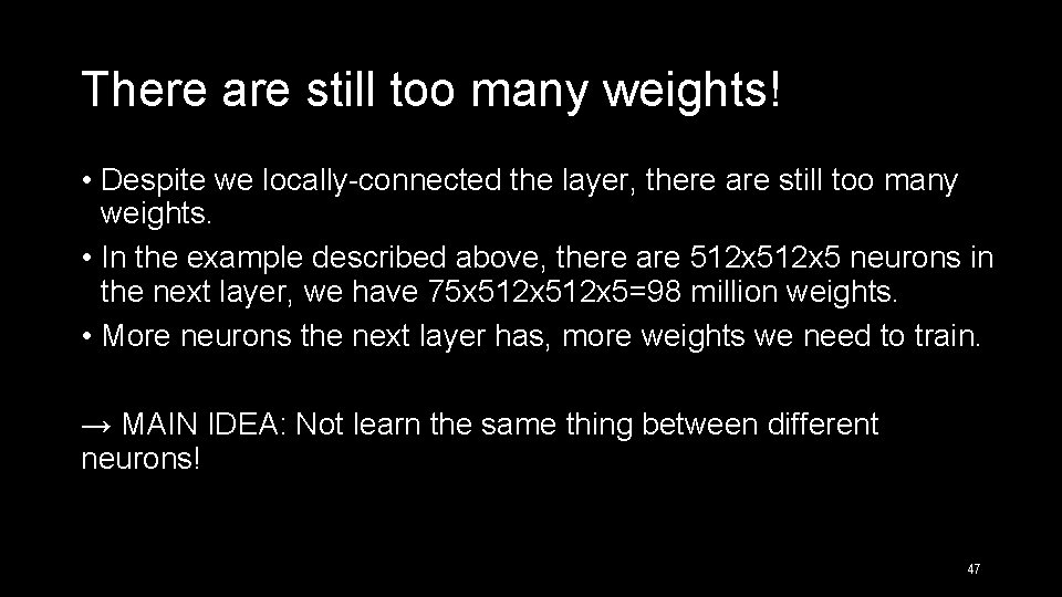 There are still too many weights! • Despite we locally-connected the layer, there are