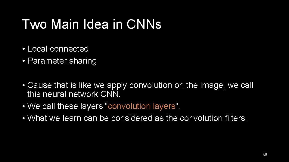 Two Main Idea in CNNs • Local connected • Parameter sharing • Cause that