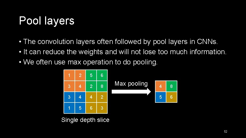 Pool layers • The convolution layers often followed by pool layers in CNNs. •