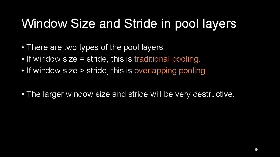 Window Size and Stride in pool layers • There are two types of the