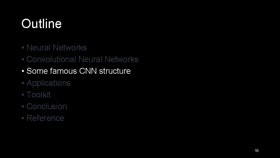 Outline • Neural Networks • Convolutional Neural Networks • Some famous CNN structure •