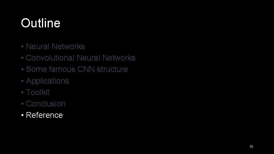 Outline • Neural Networks • Convolutional Neural Networks • Some famous CNN structure •