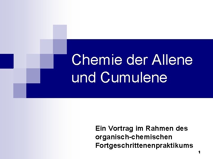 Chemie der Allene und Cumulene Ein Vortrag im Rahmen des organisch-chemischen Fortgeschrittenenpraktikums 1 