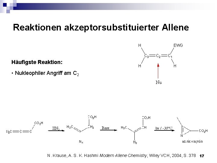 Reaktionen akzeptorsubstituierter Allene Häufigste Reaktion: • Nukleophiler Angriff am C 2 N. Krause, A.