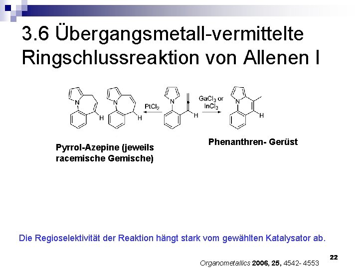 3. 6 Übergangsmetall-vermittelte Ringschlussreaktion von Allenen I Pyrrol-Azepine (jeweils racemische Gemische) Phenanthren- Gerüst Die